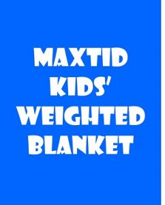 Maxtid Kids Weighted Blanket Review